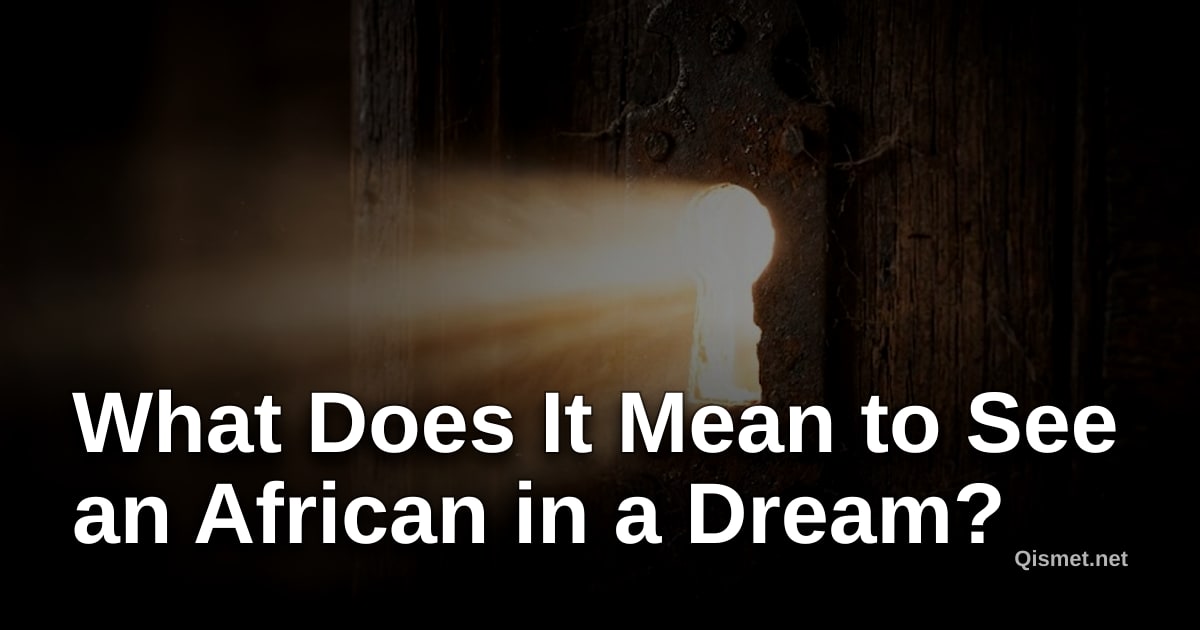 What Does It Mean to See an African in a Dream?