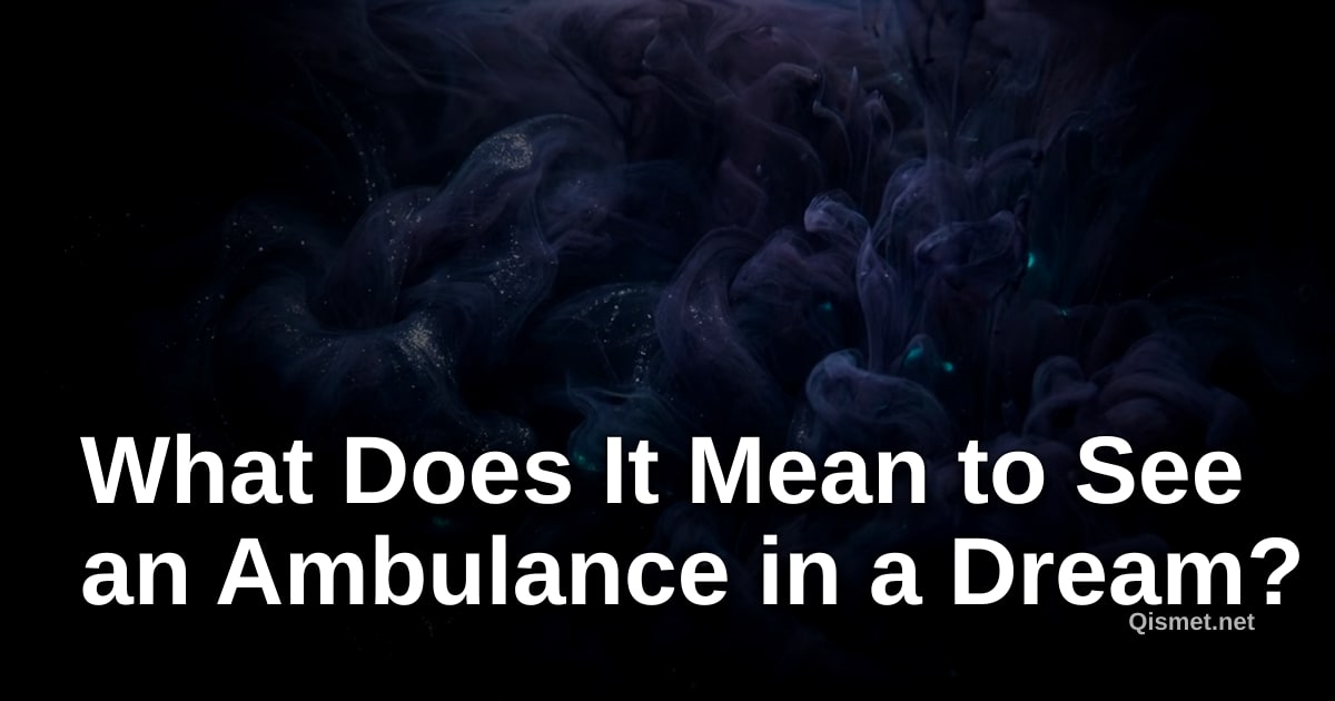 What Does It Mean to See an Ambulance in a Dream?
