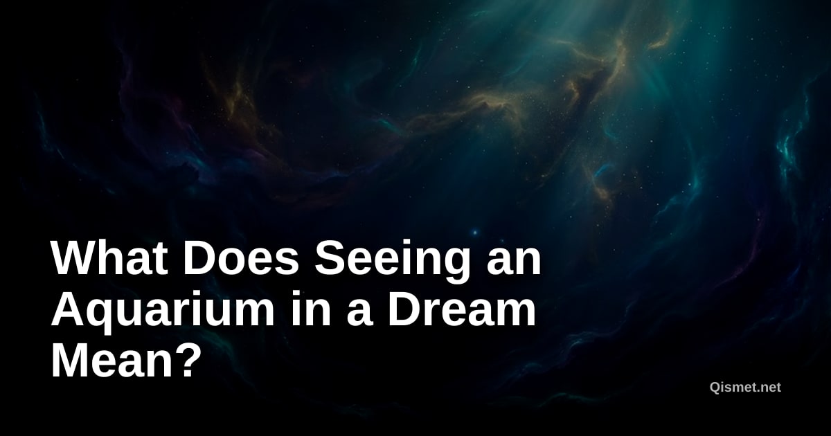 What Does Seeing an Aquarium in a Dream Mean?