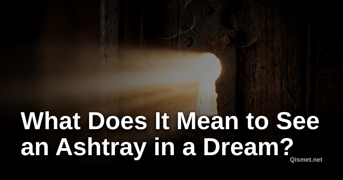 What Does It Mean to See an Ashtray in a Dream?