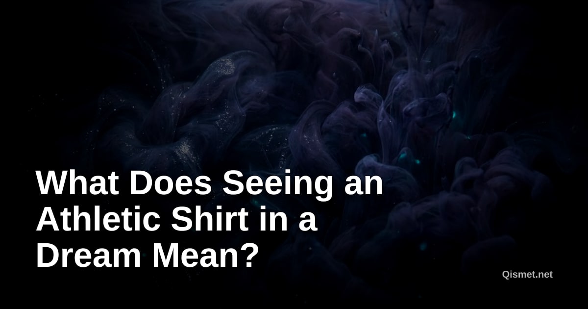 What Does Seeing an Athletic Shirt in a Dream Mean?