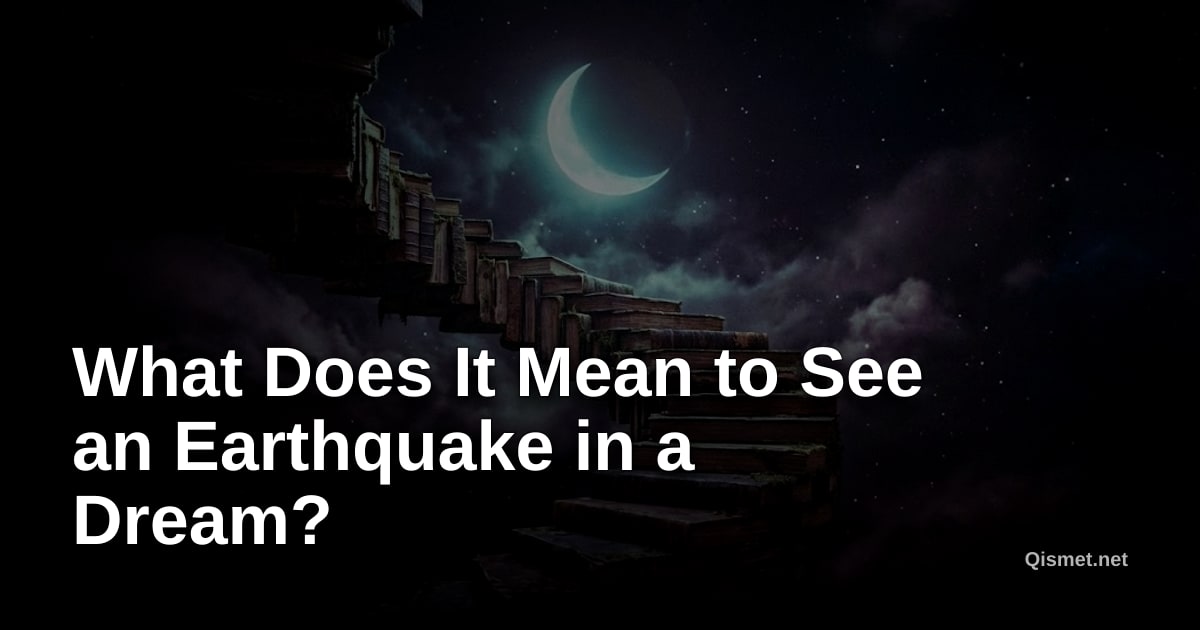 What Does It Mean to See an Earthquake in a Dream?
