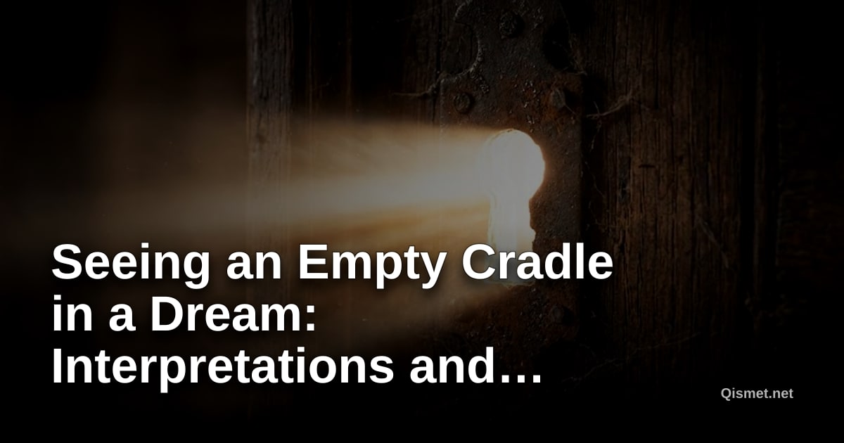 Seeing an Empty Cradle in a Dream: Interpretations and Meanings