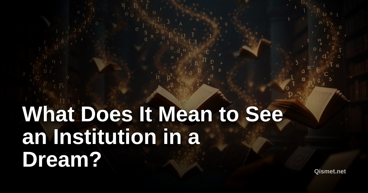 What Does It Mean to See an Institution in a Dream?