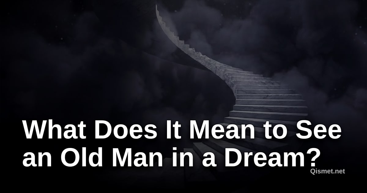 What Does It Mean to See an Old Man in a Dream?