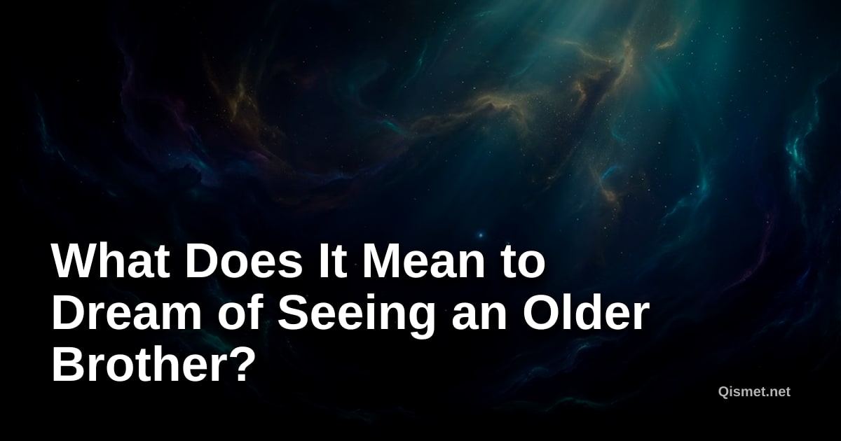What Does It Mean to Dream of Seeing an Older Brother?