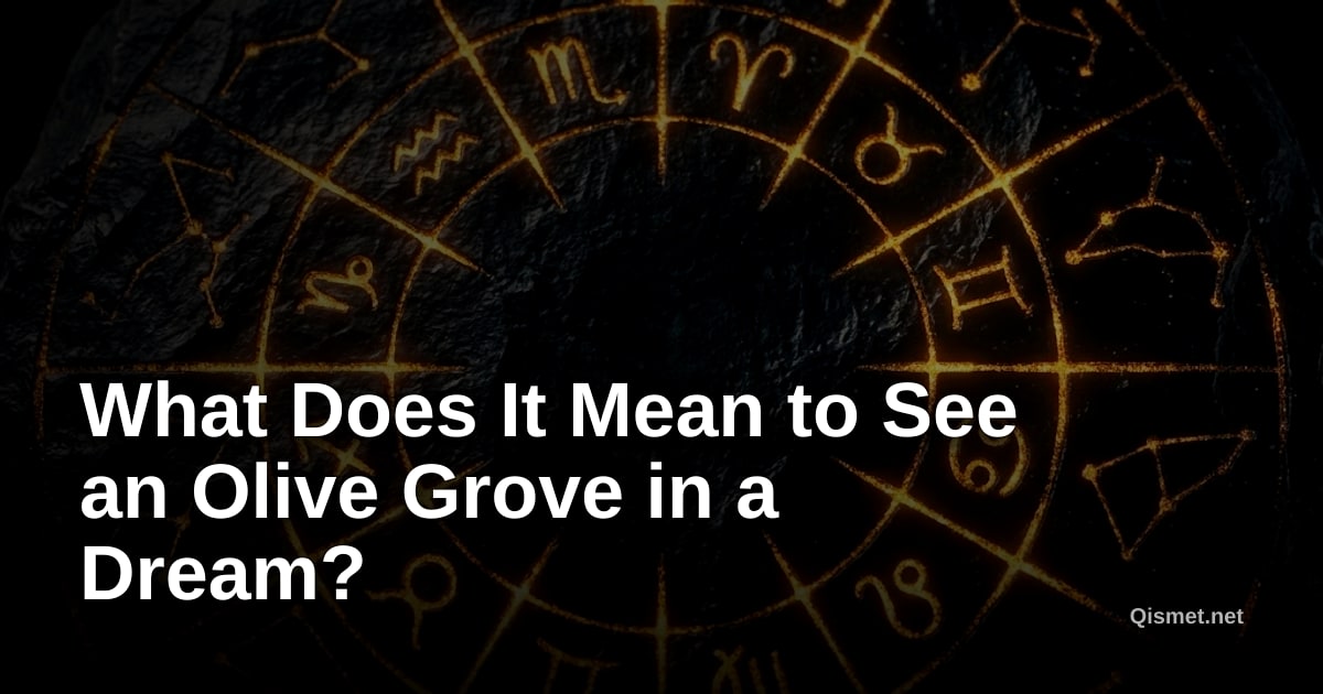 What Does It Mean to See an Olive Grove in a Dream?