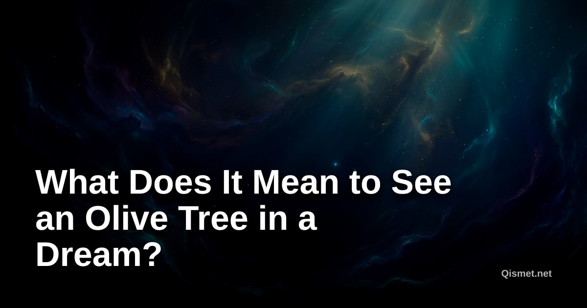 What Does It Mean to See an Olive Tree in a Dream?