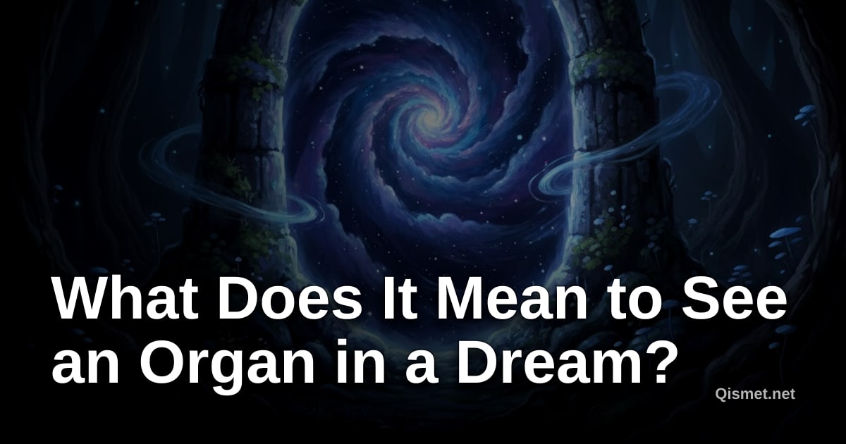 What Does It Mean to See an Organ in a Dream?