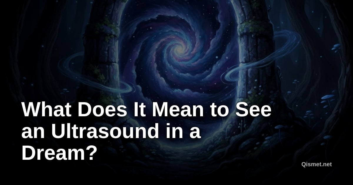 What Does It Mean to See an Ultrasound in a Dream?