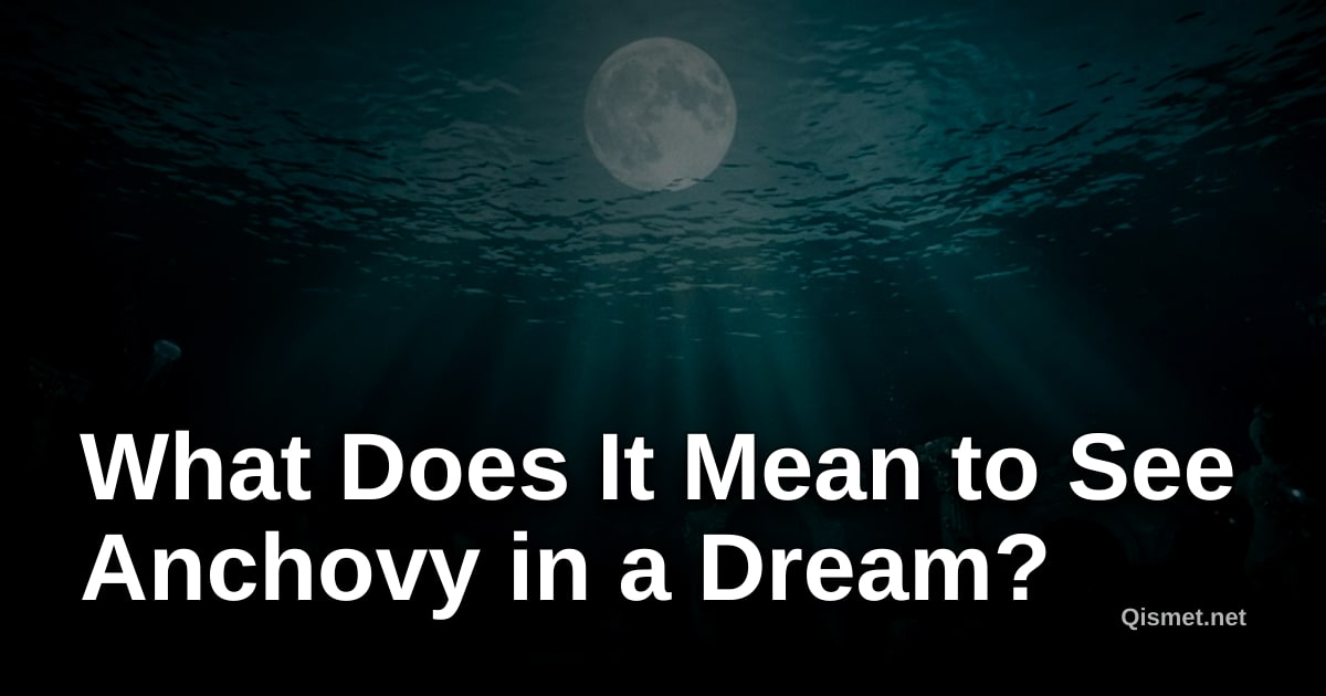 What Does It Mean to See Anchovy in a Dream?