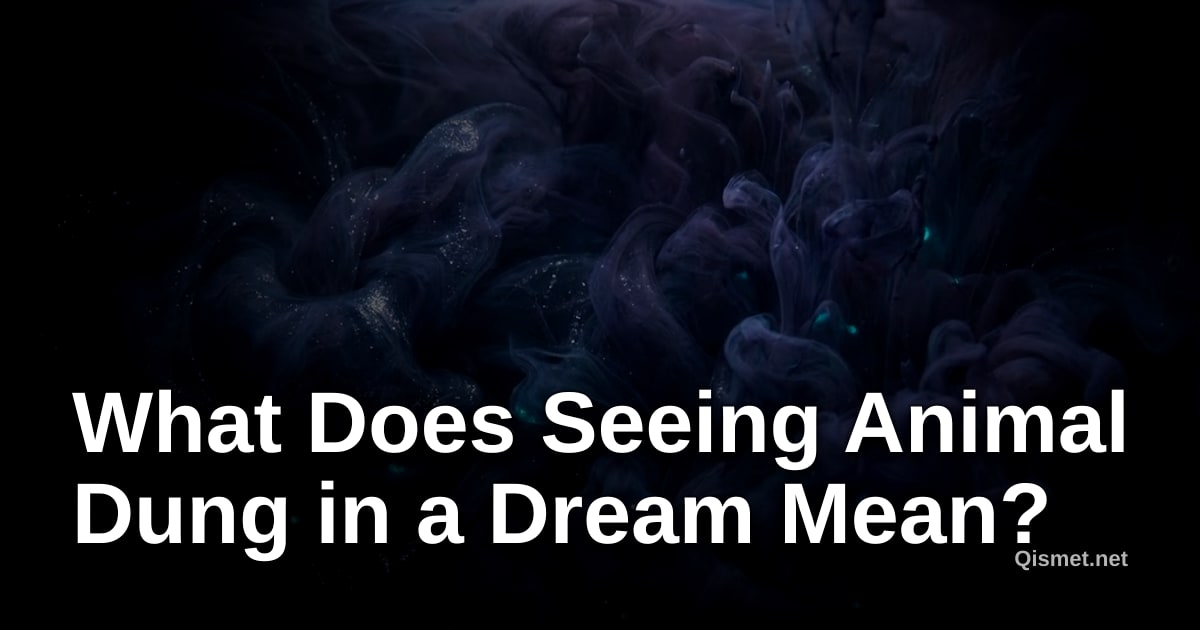 What Does Seeing Animal Dung in a Dream Mean?