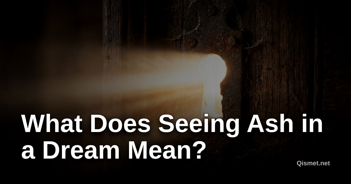 What Does Seeing Ash in a Dream Mean?