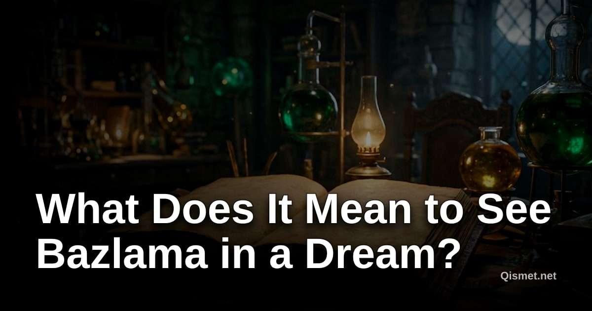 What Does It Mean to See Bazlama in a Dream?