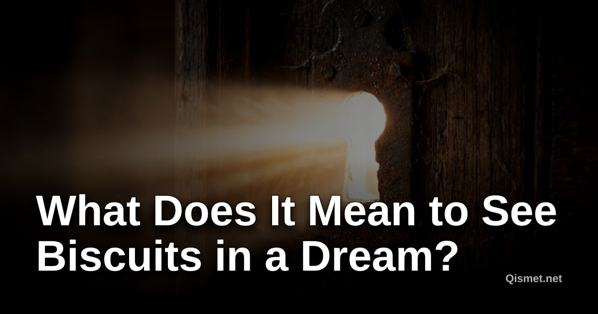 What Does It Mean to See Biscuits in a Dream?