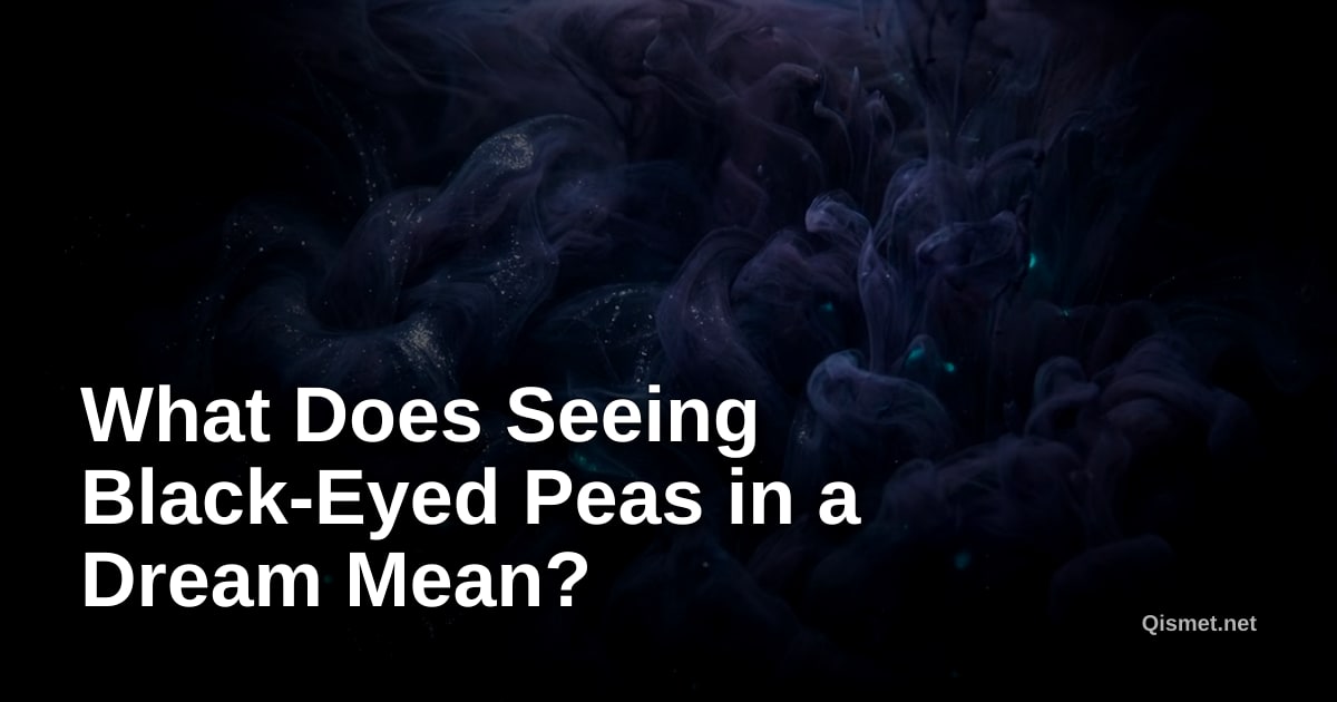 What Does Seeing Black-Eyed Peas in a Dream Mean?