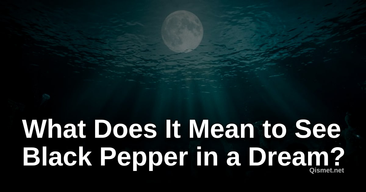 What Does It Mean to See Black Pepper in a Dream?