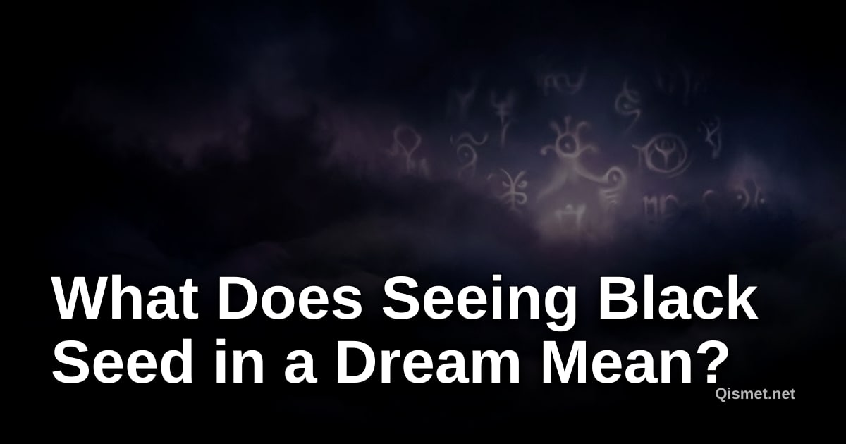 What Does Seeing Black Seed in a Dream Mean?