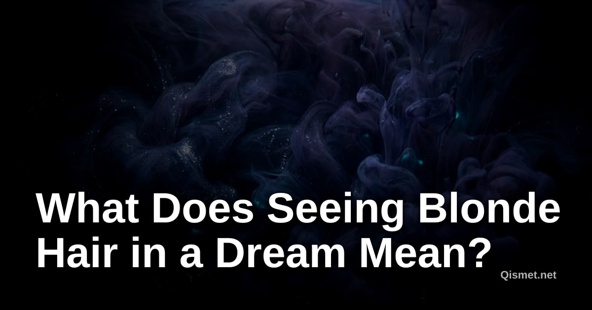 What Does Seeing Blonde Hair in a Dream Mean?