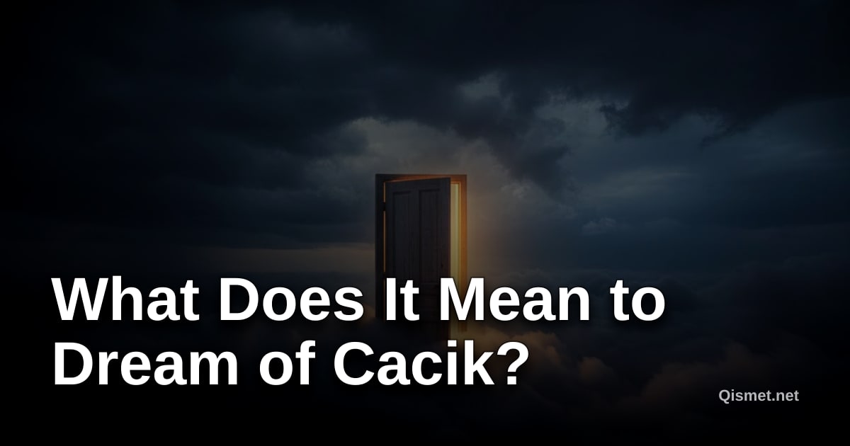What Does It Mean to Dream of Cacik?
