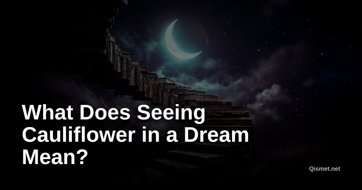 What Does Seeing Cauliflower in a Dream Mean?