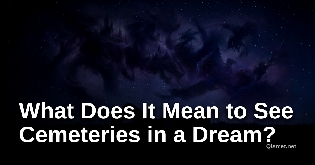 What Does It Mean to See Cemeteries in a Dream?