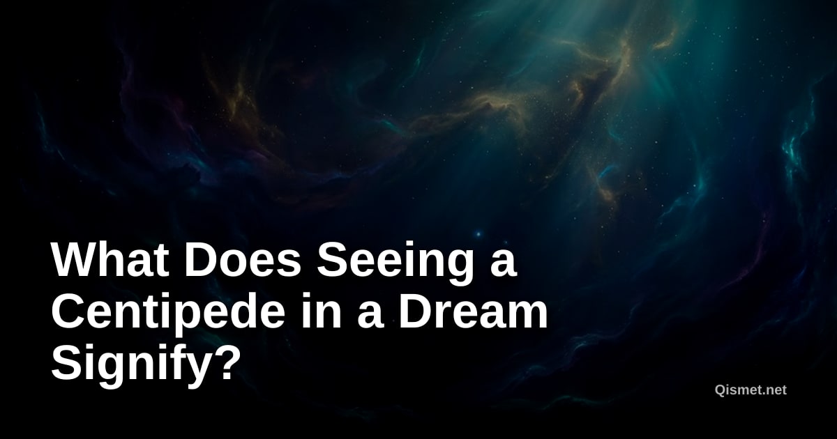 What Does Seeing a Centipede in a Dream Signify?