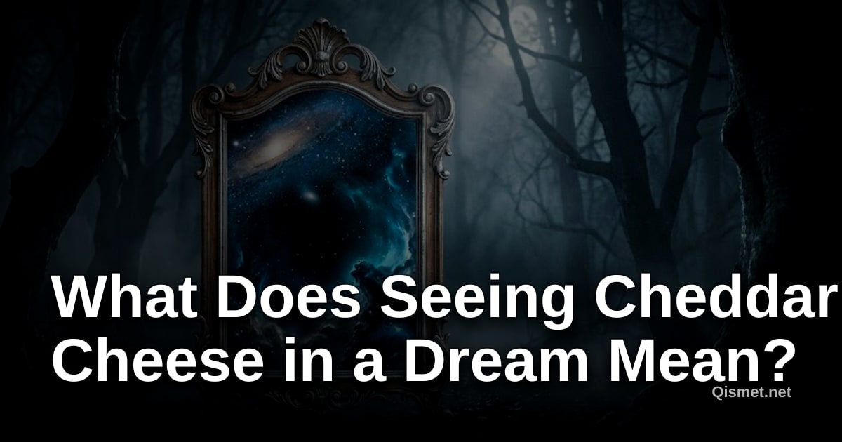 What Does Seeing Cheddar Cheese in a Dream Mean?
