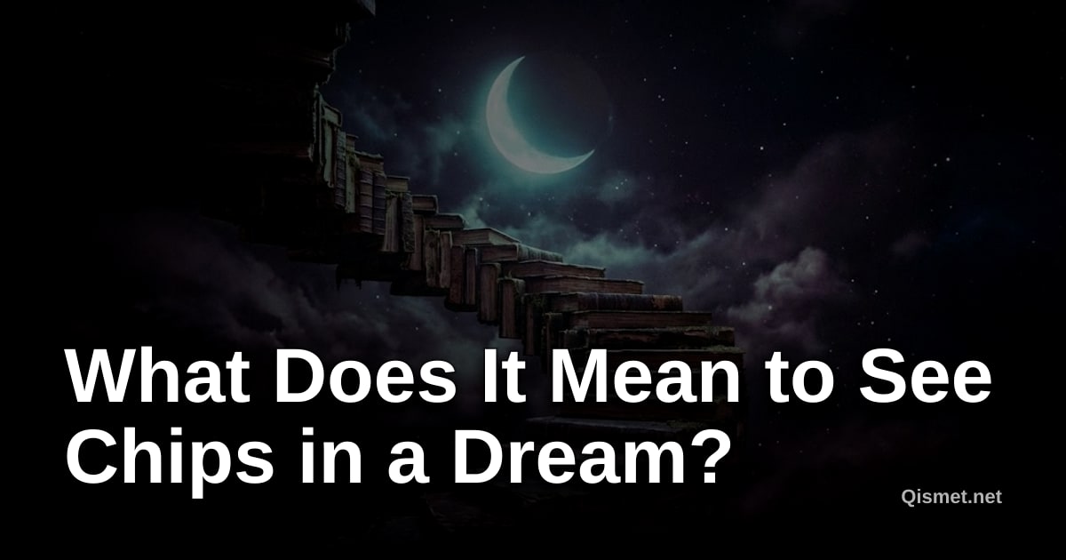 What Does It Mean to See Chips in a Dream?