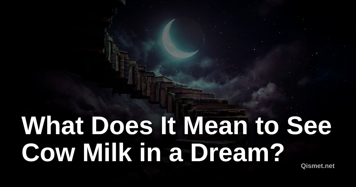 What Does It Mean to See Cow Milk in a Dream?