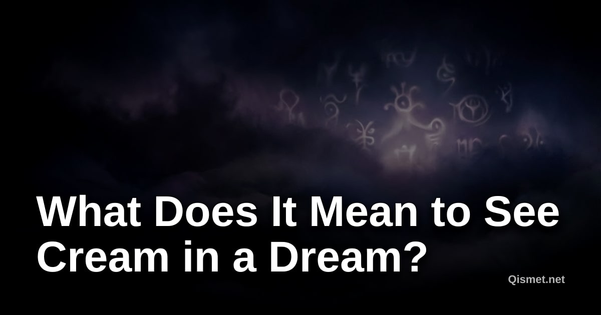 What Does It Mean to See Cream in a Dream?