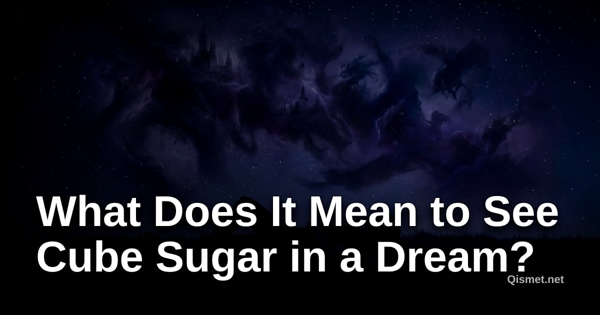 What Does It Mean to See Cube Sugar in a Dream?