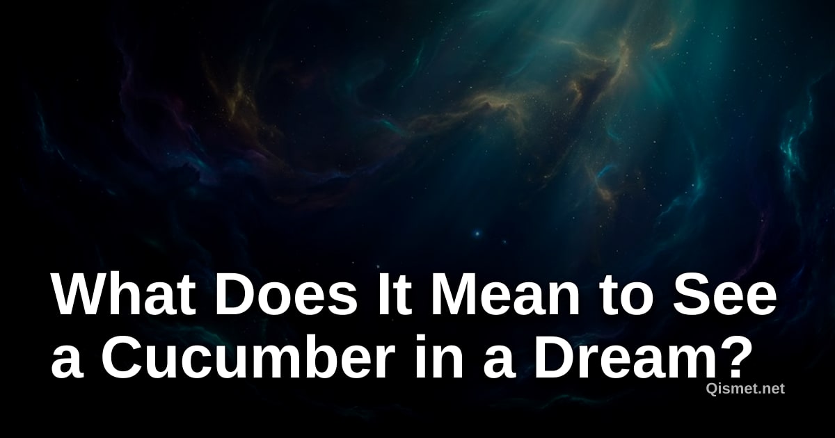 What Does It Mean to See a Cucumber in a Dream?