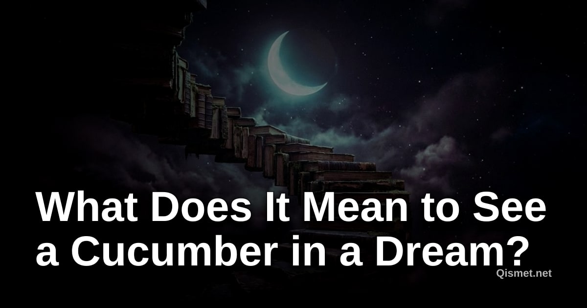 What Does It Mean to See a Cucumber in a Dream?