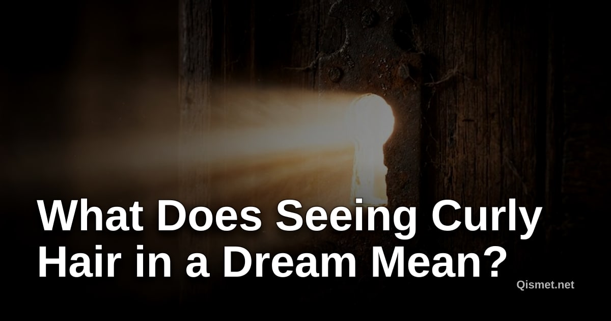 What Does Seeing Curly Hair in a Dream Mean?