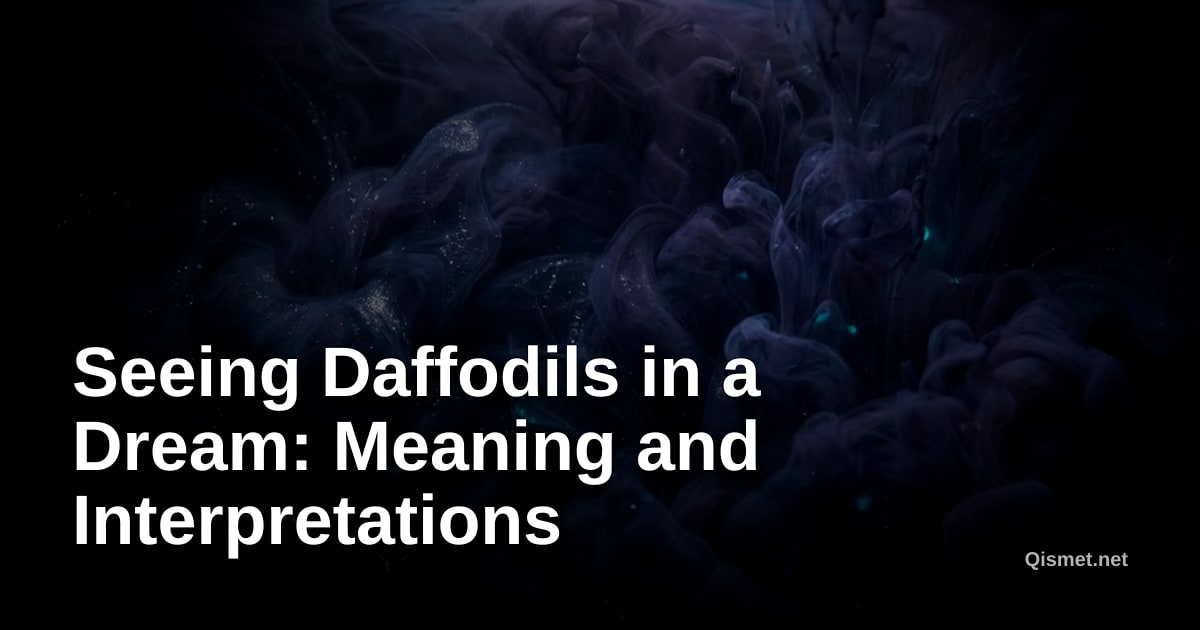 Seeing Daffodils in a Dream: Meaning and Interpretations