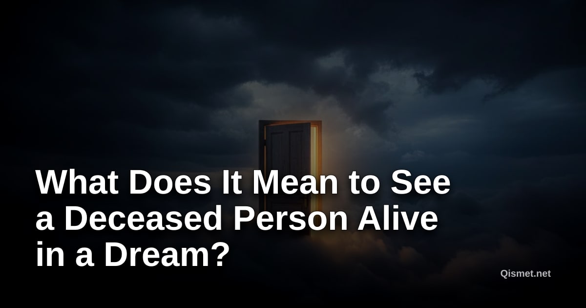 What Does It Mean to See a Deceased Person Alive in a Dream?