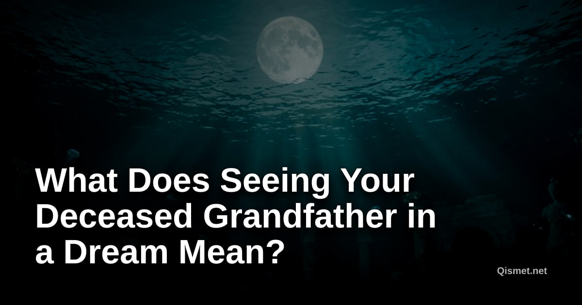 What Does Seeing Your Deceased Grandfather in a Dream Mean?