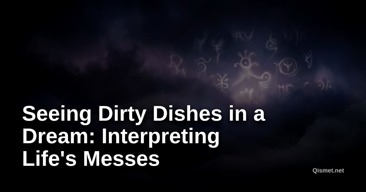 Seeing Dirty Dishes in a Dream: Interpreting Life's Messes