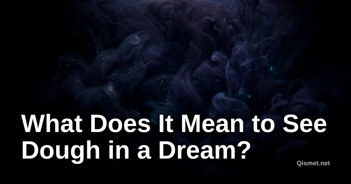 What Does It Mean to See Dough in a Dream?