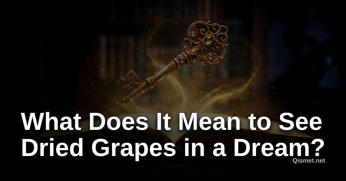 What Does It Mean to See Dried Grapes in a Dream?