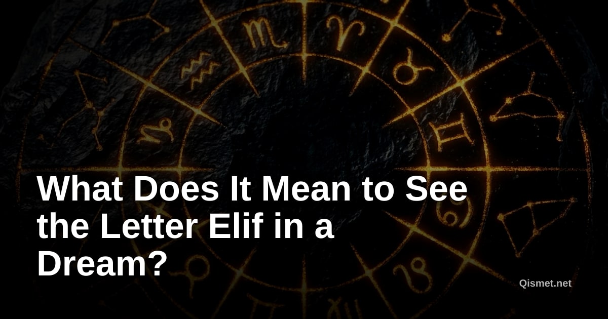 What Does It Mean to See the Letter Elif in a Dream?
