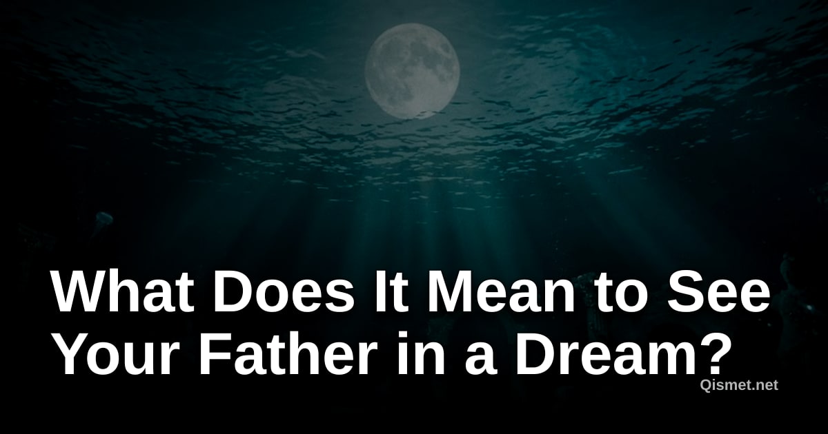 What Does It Mean to See Your Father in a Dream?