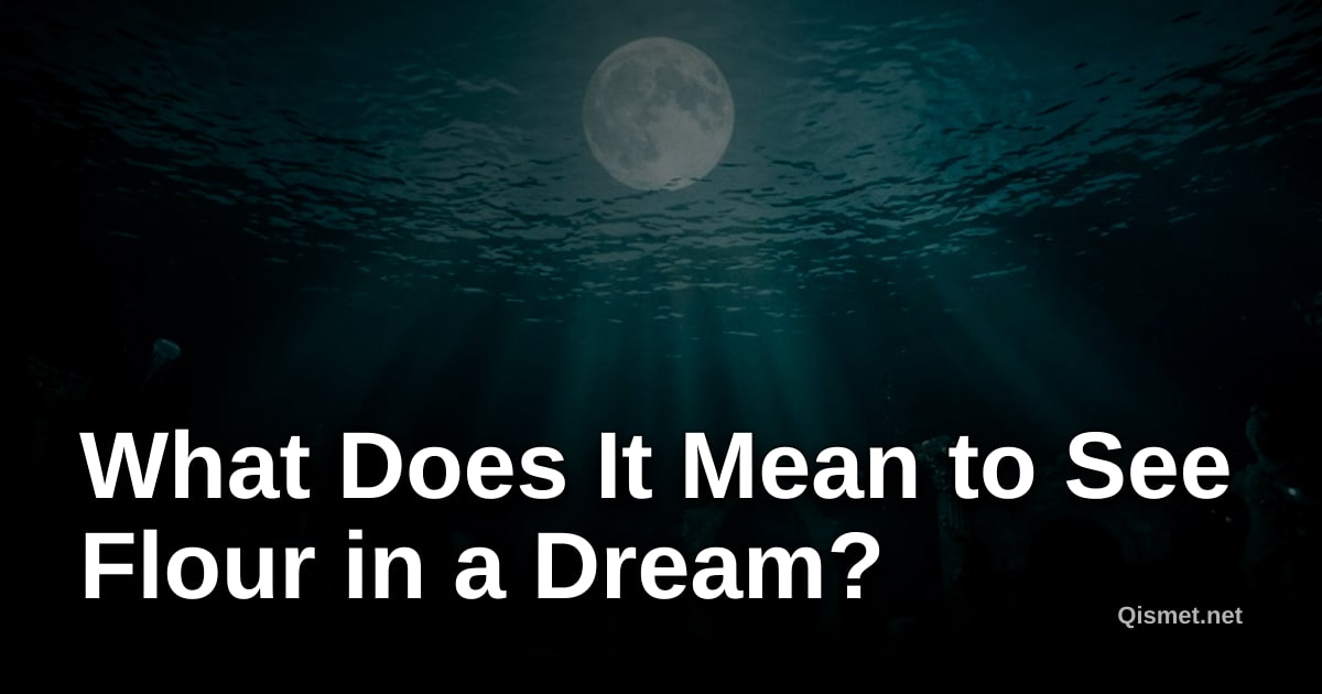 What Does It Mean to See Flour in a Dream?