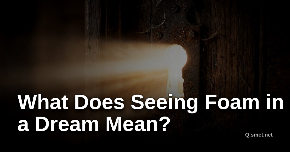What Does Seeing Foam in a Dream Mean?