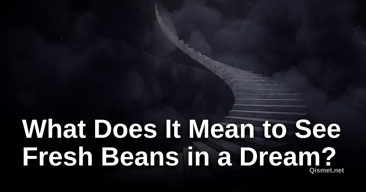 What Does It Mean to See Fresh Beans in a Dream?