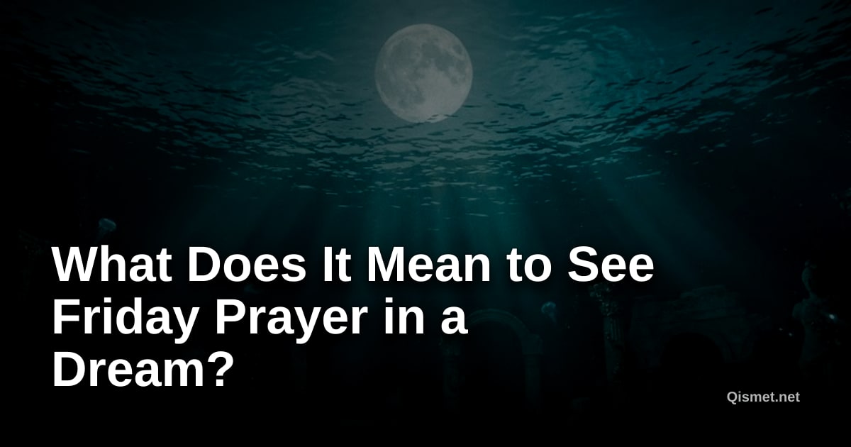 What Does It Mean to See Friday Prayer in a Dream?