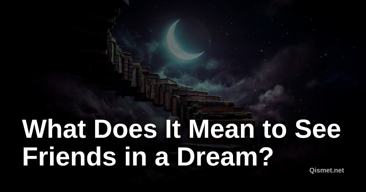 What Does It Mean to See Friends in a Dream?