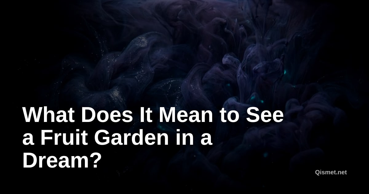 What Does It Mean to See a Fruit Garden in a Dream?