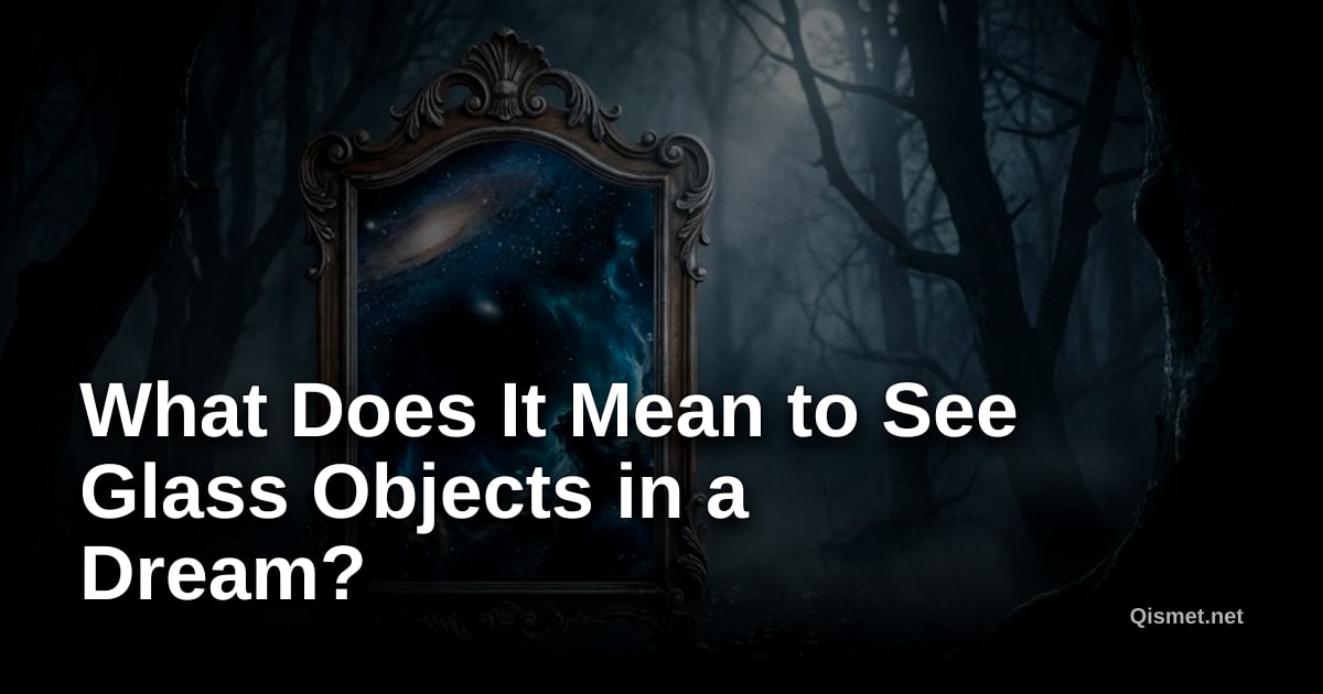 What Does It Mean to See Glass Objects in a Dream?